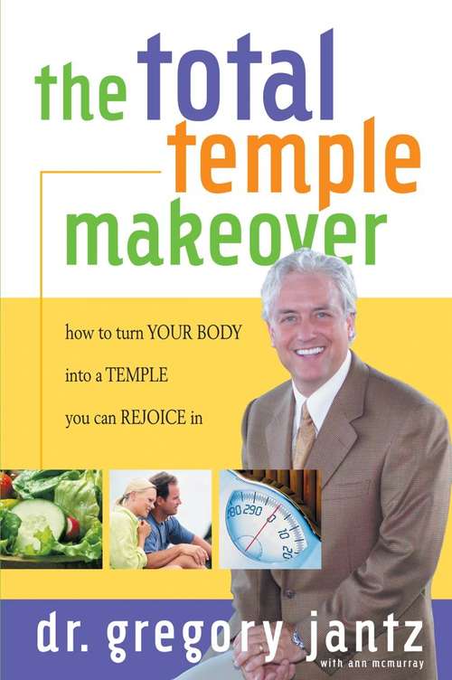 Book cover of Total Temple Makeover: How to Turn Your Body into a Temple You Can Rejoice In