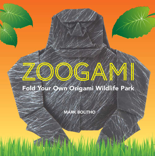Book cover of Zoogami: Fold Your Own Wildlife Park of Origami