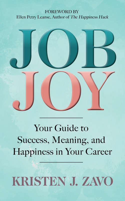 Job Joy: Your Guide to Success, Meaning, and Happiness in Your Career