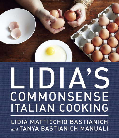 Book cover of Lidia's Commonsense Italian Cooking: 150 Delicious and Simple Recipes Anyone Can Master: A Cookbook