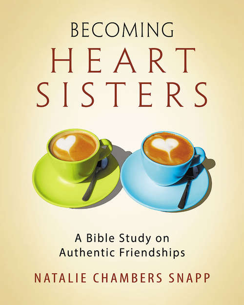 Book cover of Becoming Heart Sisters - Women's Bible Study Participant Workbook: A Bible Study on Authentic Friendships