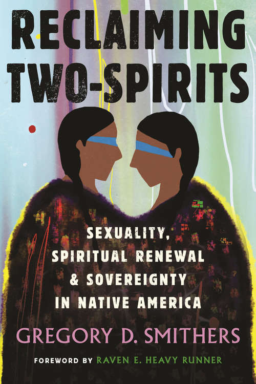 Book cover of Reclaiming Two-Spirits: Sexuality, Spiritual Renewal & Sovereignty in Native America (Queer Ideas/Queer Action #10)