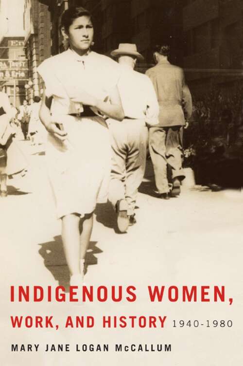 Book cover of Indigenous Women, Work, and History: 1940-1980