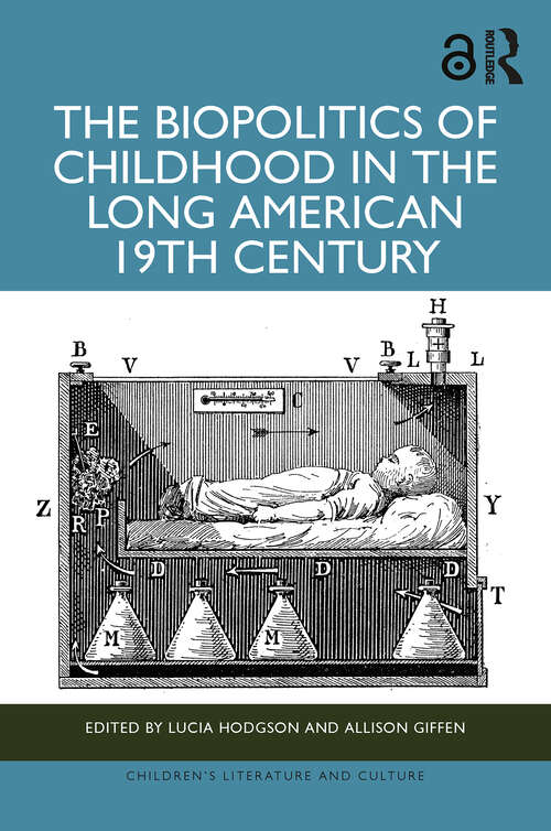 Book cover of The Biopolitics of Childhood in the Long American 19th Century (1) (Children's Literature and Culture)