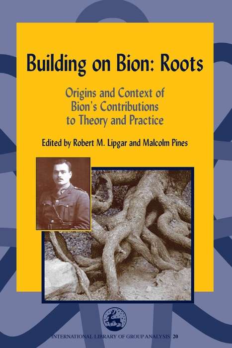 Book cover of Building on Bion: Origins and Context of Bion's Contributions to Theory and Practice