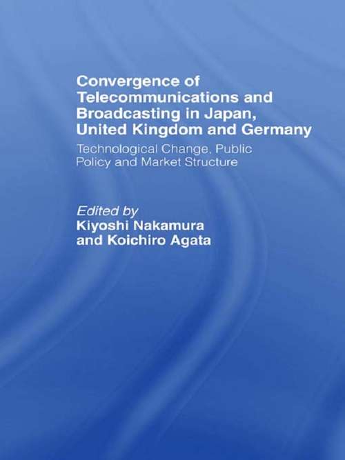 Book cover of Convergence of Telecommunications and Broadcasting in Japan, United Kingdom and Germany: Technological Change, Public Policy and Market Structure