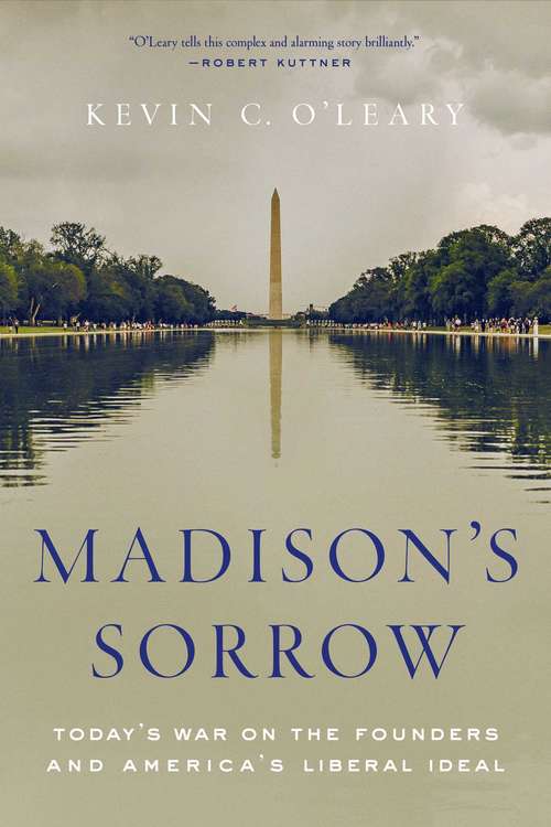 Book cover of Madison's Sorrow: Today's War on the Founders and America's Liberal Ideal
