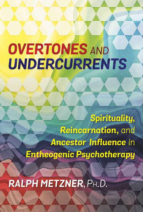 Book cover of Overtones and Undercurrents: Spirituality, Reincarnation, and Ancestor Influence in Entheogenic Psychotherapy