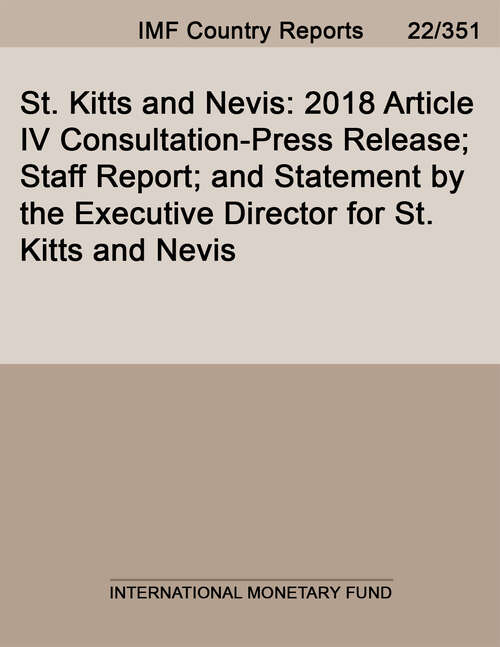 Book cover of St. Kitts and Nevis: 2018 Article Iv Consultation-press Release; Staff Report; And Statement By The Executive Director For St. Kitts And Nevis (Imf Staff Country Reports)