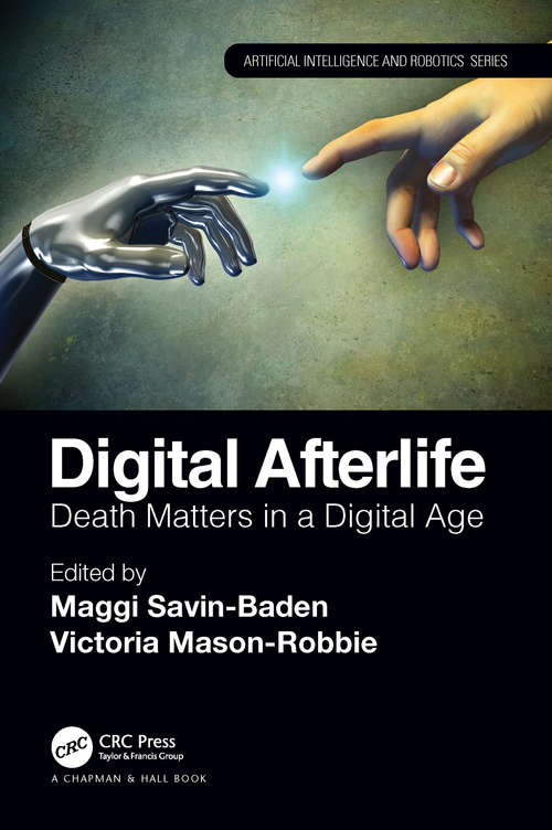 Digital Afterlife: Death Matters in a Digital Age (Chapman & Hall/CRC Artificial Intelligence and Robotics Series)