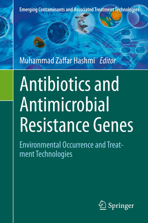 Antibiotics and Antimicrobial Resistance Genes: Environmental Occurrence and Treatment Technologies (Emerging Contaminants and Associated Treatment Technologies)