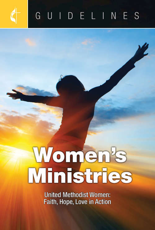 Book cover of Guidelines for Leading Your Congregation 2017-2020 Women's Ministries: United Methodist Women Turning Faith, Hope, and Love into Action