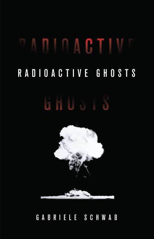 Book cover of Radioactive Ghosts (Posthumanities #61)