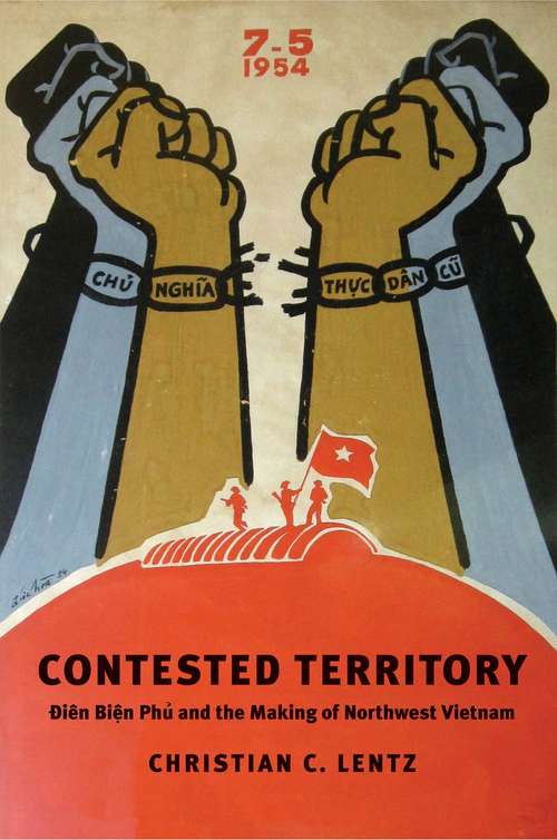 Book cover of Contested Territory: Dien Bien Phu and the Making of Northwest Vietnam (Yale Agrarian Studies Series)