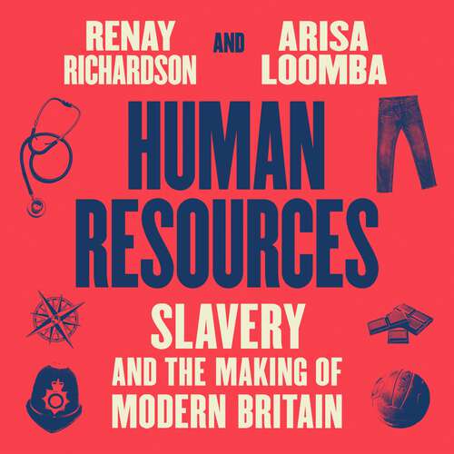 Book cover of Human Resources: Slavery and the Making of Modern Britain – in 39 Institutions, People, Places and Things