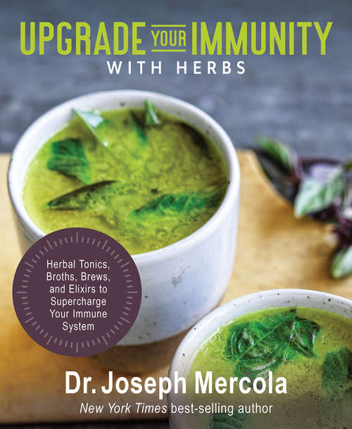 Book cover of Upgrade Your Immunity with Herbs: Herbal Tonics, Broths, Brews, and Elixirs to Supercharge Your Immune System