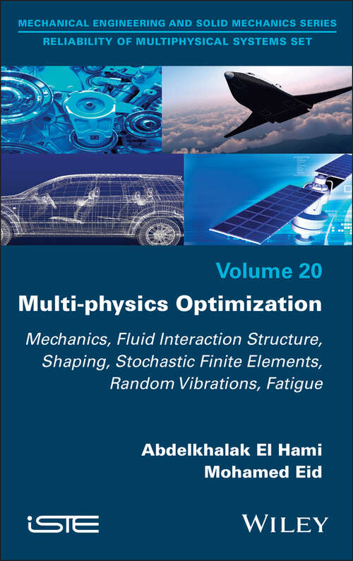 Book cover of Multi-physics Optimization: Mechanics, Fluid Interaction Structure, Shaping, Stochastic Finite Elements, Random Vibrations, Fatigue (ISTE Invoiced)