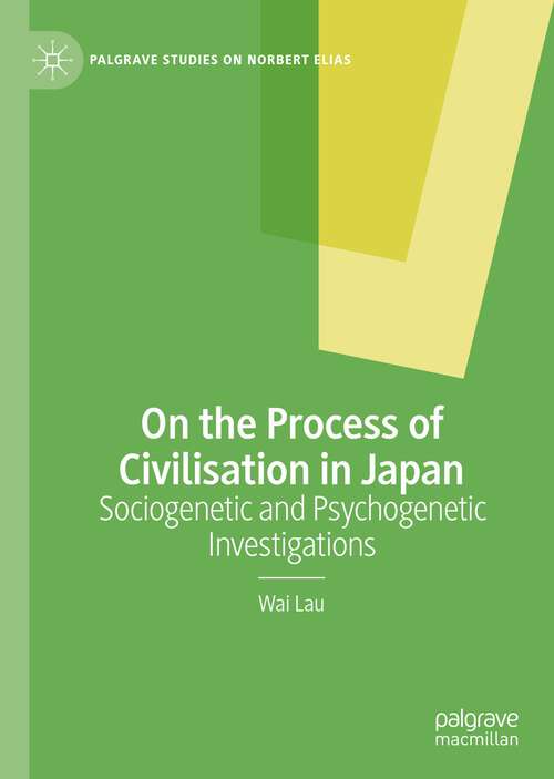 Book cover of On the Process of Civilisation in Japan: Sociogenetic and Psychogenetic Investigations (1st ed. 2022) (Palgrave Studies on Norbert Elias)