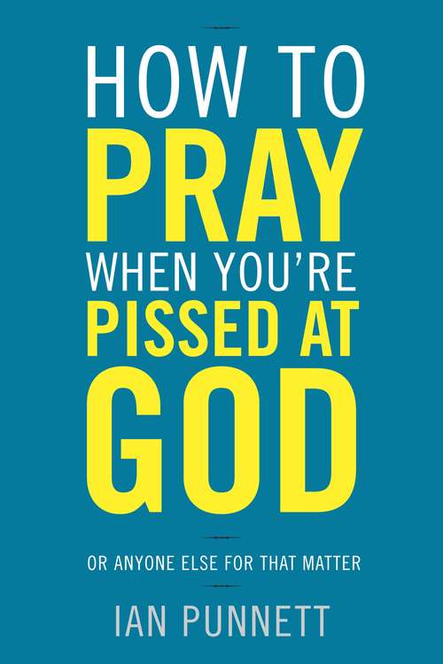 Book cover of How to Pray When You're Pissed at God