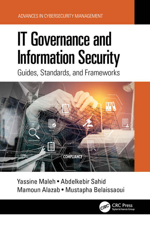 IT Governance and Information Security: Guides, Standards, and Frameworks (Advances in Cybersecurity Management)