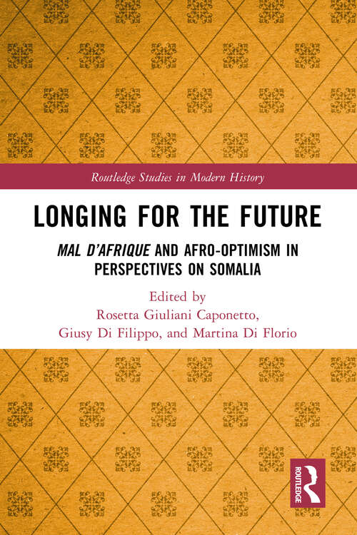Book cover of Longing for the Future: Mal D’Afrique and Afro-Optimism in Perspectives on Somalia (Routledge Studies in Modern History)
