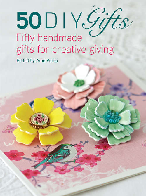 Book cover of 50 DIY Gifts: Fifty handmade gifts for creative giving