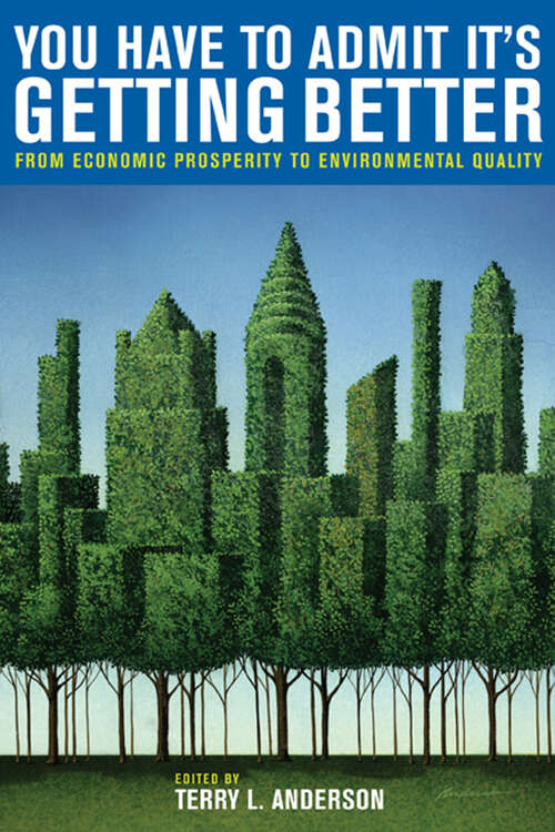 Book cover of You Have to Admit It's Getting Better: From Economic Prosperity to Environmental Quality