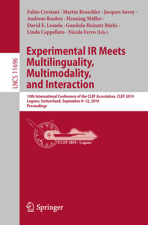 Experimental IR Meets Multilinguality, Multimodality, and Interaction: 10th International Conference of the CLEF Association, CLEF 2019, Lugano, Switzerland, September 9–12, 2019, Proceedings (Lecture Notes in Computer Science #11696)