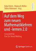 Auf dem Weg zum neuen Mathematiklehren und -lernen 2.0: Festschrift für Prof. Dr. Bernd Wollring