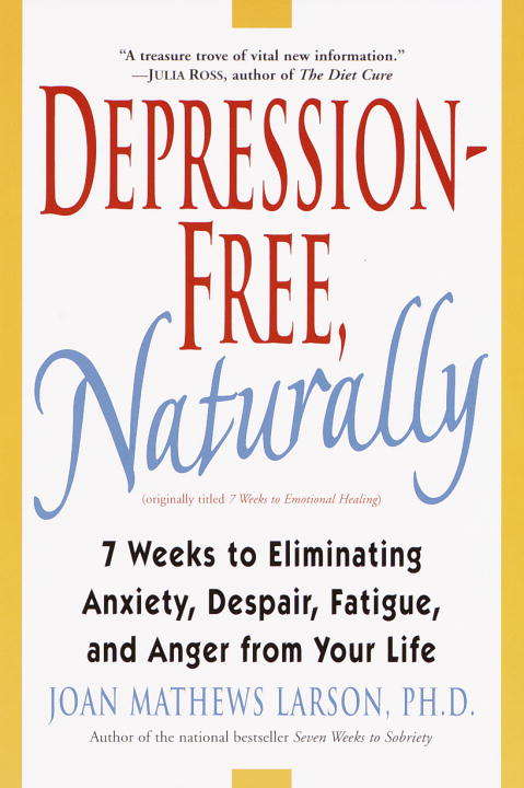 Book cover of Depression-Free, Naturally: 7 Weeks to Eliminating Anxiety, Despair, Fatigue, and Anger from Your Life