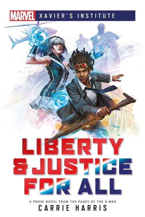 Liberty & Justice for All: A Marvel: Xavier's Institute Novel (Marvel Xavier’s Institute)