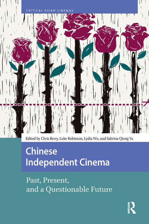 Book cover of Chinese Independent Cinema: Past, Present, and a Questionable Future (1) (Critical Asian Cinemas)