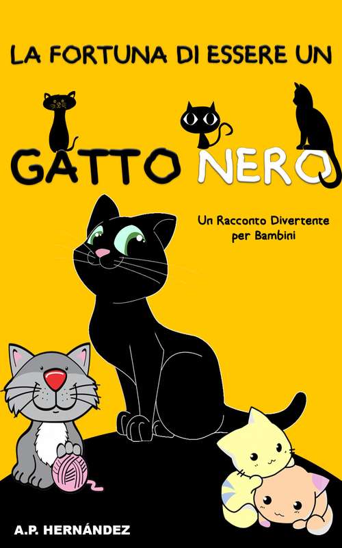 Book cover of La Fortuna di Essere un Gatto Nero: Un Racconto Divertente per Bambini