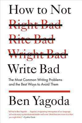 Book cover of How to Not Write Bad: The Most Common Writing Problems and the Best Ways to Avoid Them
