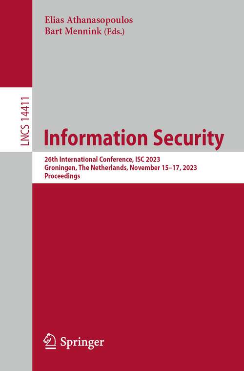 Book cover of Information Security: 26th International Conference, ISC 2023, Groningen, The Netherlands, November 15–17, 2023, Proceedings (1st ed. 2023) (Lecture Notes in Computer Science #14411)