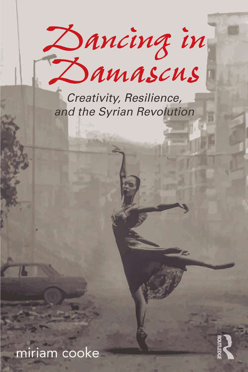 Book cover of Dancing in Damascus: Creativity, Resilience, and the Syrian Revolution
