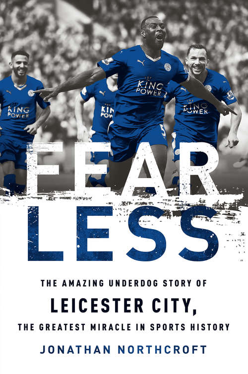 Book cover of Fearless: The Amazing Underdog Story of Leicester City, the Greatest Miracle in Sports History