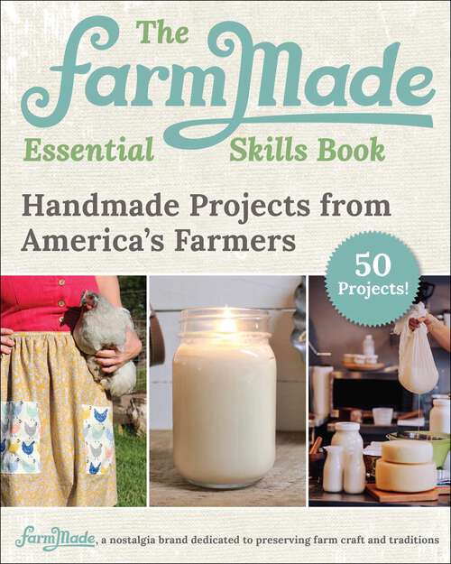 Book cover of The FarmMade Essential Skills Book: Handmade Projects from America's Farmers