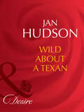 Wild About a Texan (Mills And Boon Desire Ser.)