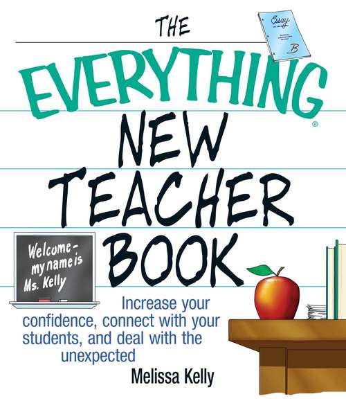 Book cover of The Everything New Teacher Book: Increase Your Confidence, Connect With Your Students, and Deal With the Unexpected