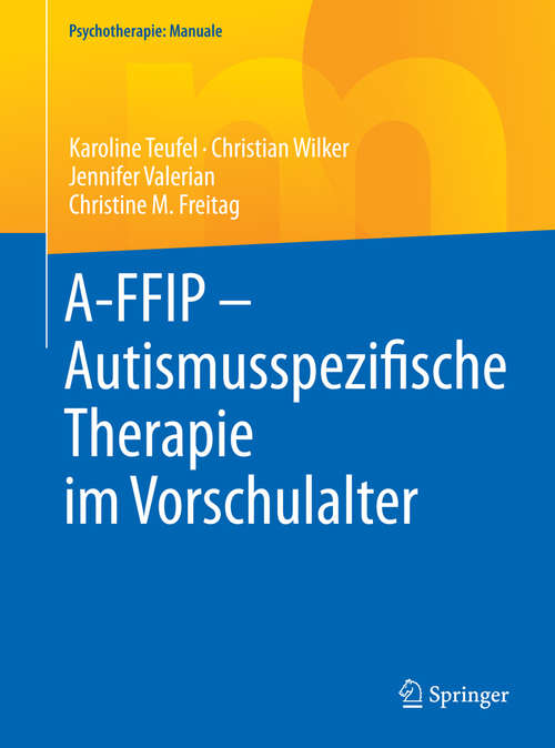Book cover of A-FFIP – Autismusspezifische Therapie im Vorschulalter (Psychotherapie: Manuale)