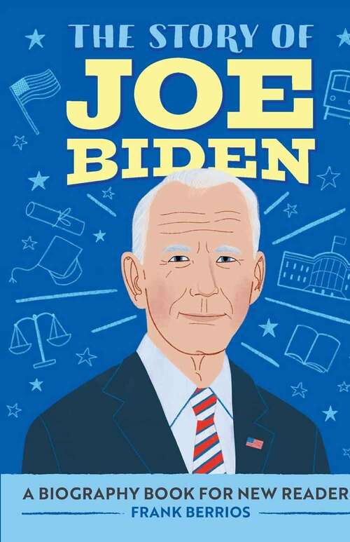 Book cover of The Story Of Joe Biden: A Biography Book For New Readers (The\story Of: A Biography Series For New Readers Ser.)