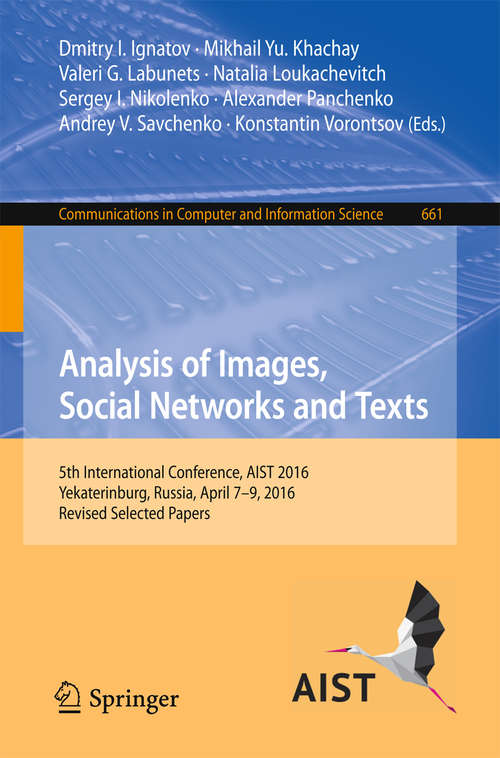 Analysis of Images, Social Networks and Texts: 5th International Conference, AIST 2016, Yekaterinburg, Russia, April 7-9, 2016, Revised Selected Papers (Communications in Computer and Information Science #661)