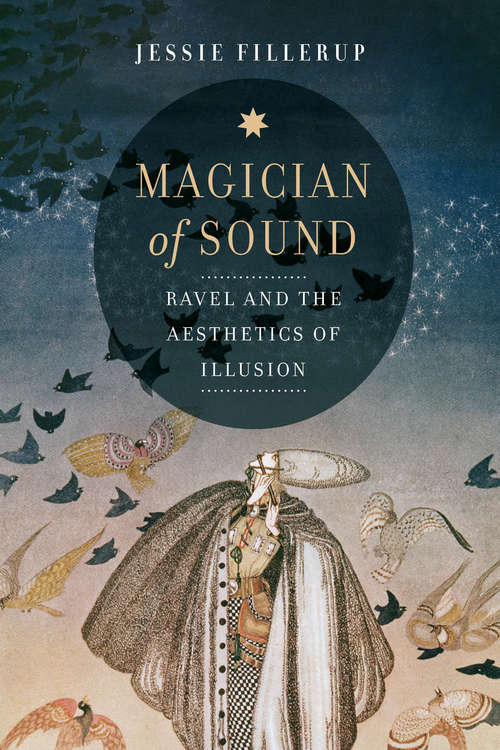 Book cover of Magician of Sound: Ravel and the Aesthetics of Illusion (California Studies in 20th-Century Music #29)