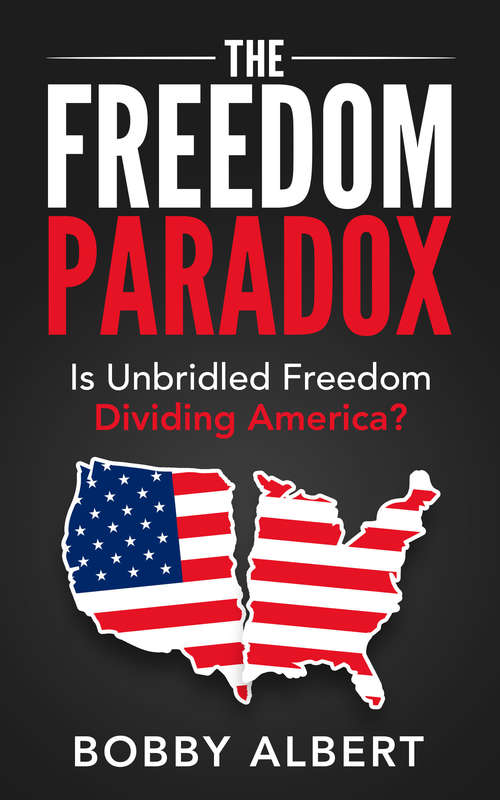 Book cover of The Freedom Paradox: Is Unbridled Freedom Dividing America?