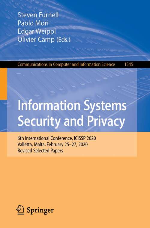 Information Systems Security and Privacy: 6th International Conference, ICISSP 2020, Valletta, Malta, February 25–27, 2020, Revised Selected Papers (Communications in Computer and Information Science #1545)
