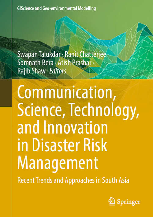 Book cover of Communication, Science, Technology, and Innovation in Disaster Risk Management: Recent Trends and Approaches in South Asia (GIScience and Geo-environmental Modelling)