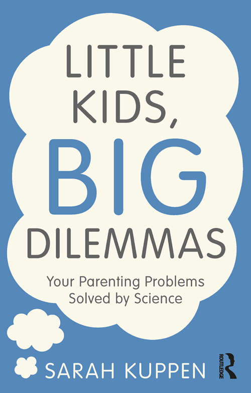Book cover of Little Kids, Big Dilemmas: Your parenting problems solved by science
