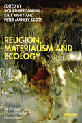 Religion, Materialism and Ecology (Routledge Environmental Humanities)