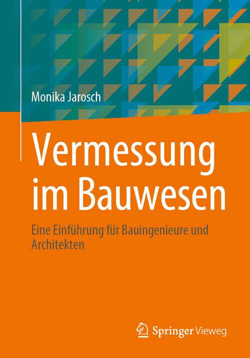 Book cover of Vermessung im Bauwesen: Eine Einführung für Bauingenieure und Architekten (1. Aufl. 2023)